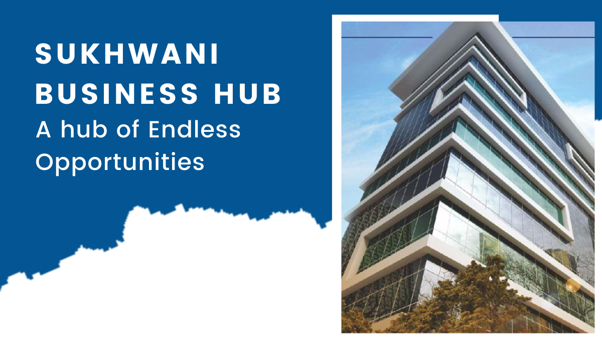 Sukhwani business hub – A hub of Endless Opportunities