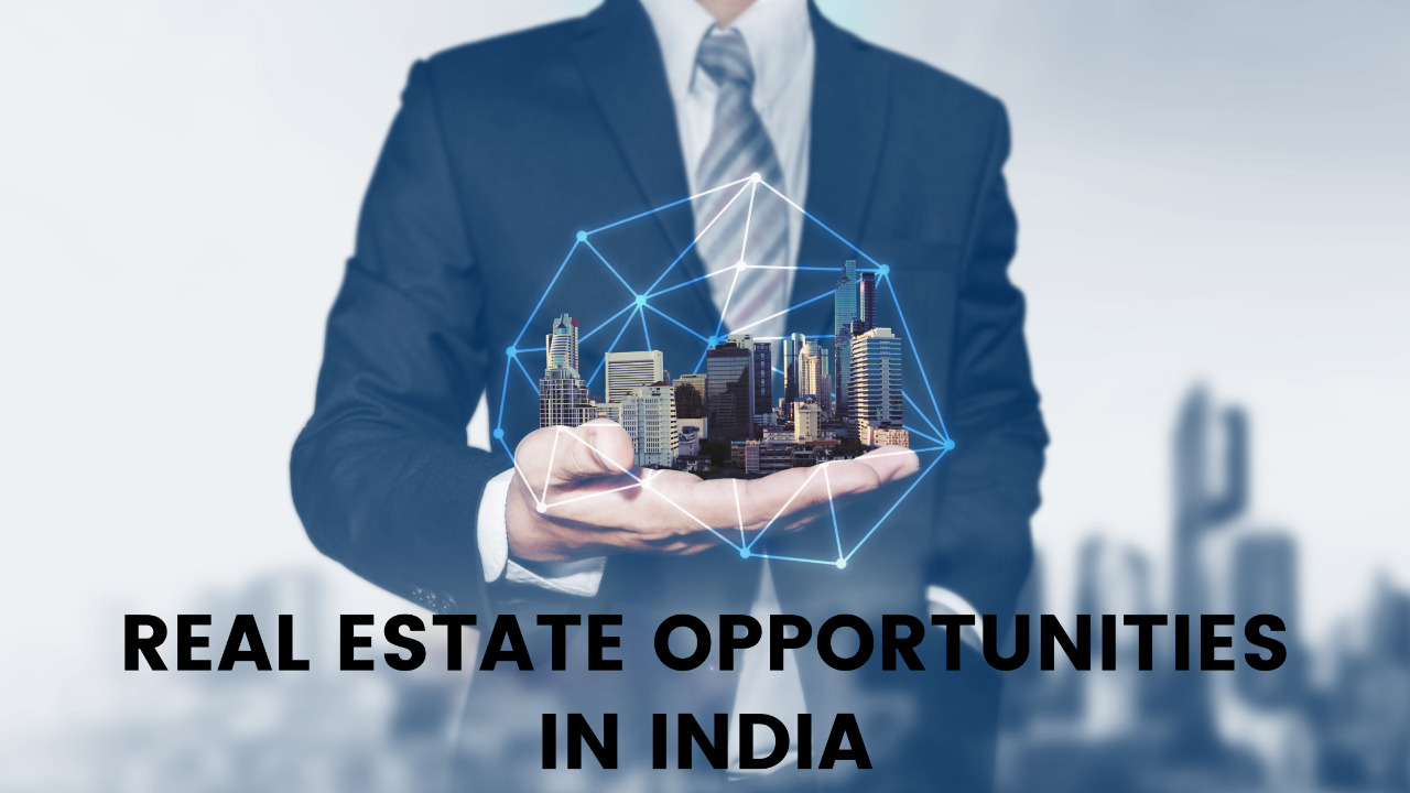 REAL ESTATE OPPORTUNITIES IN INDIA