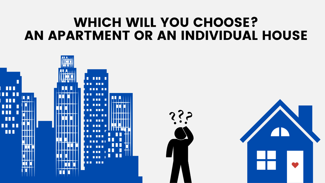 Which will you choose? An Apartment or an individual house