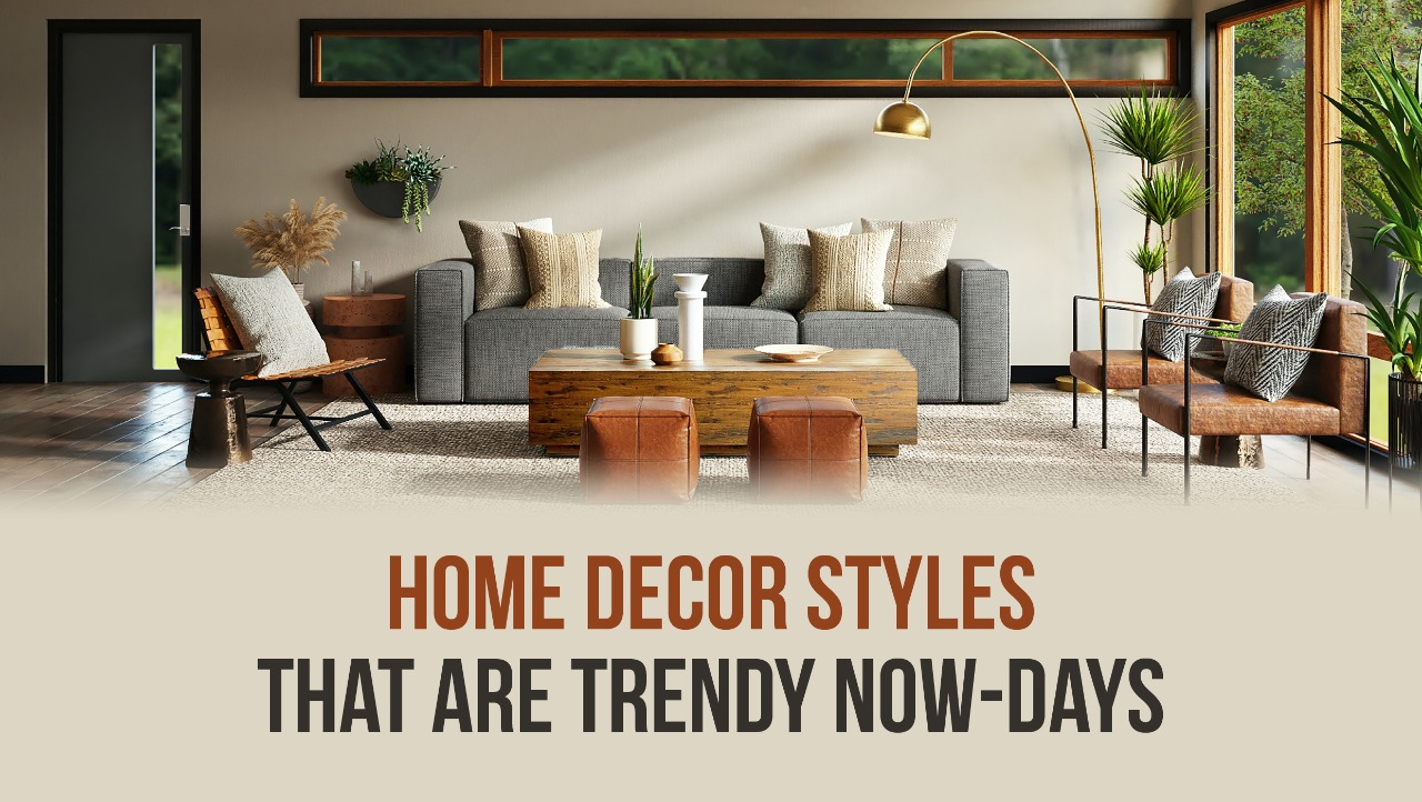 HOME DÉCOR STYLES THAT ARE TRENDY NOW-DAYS