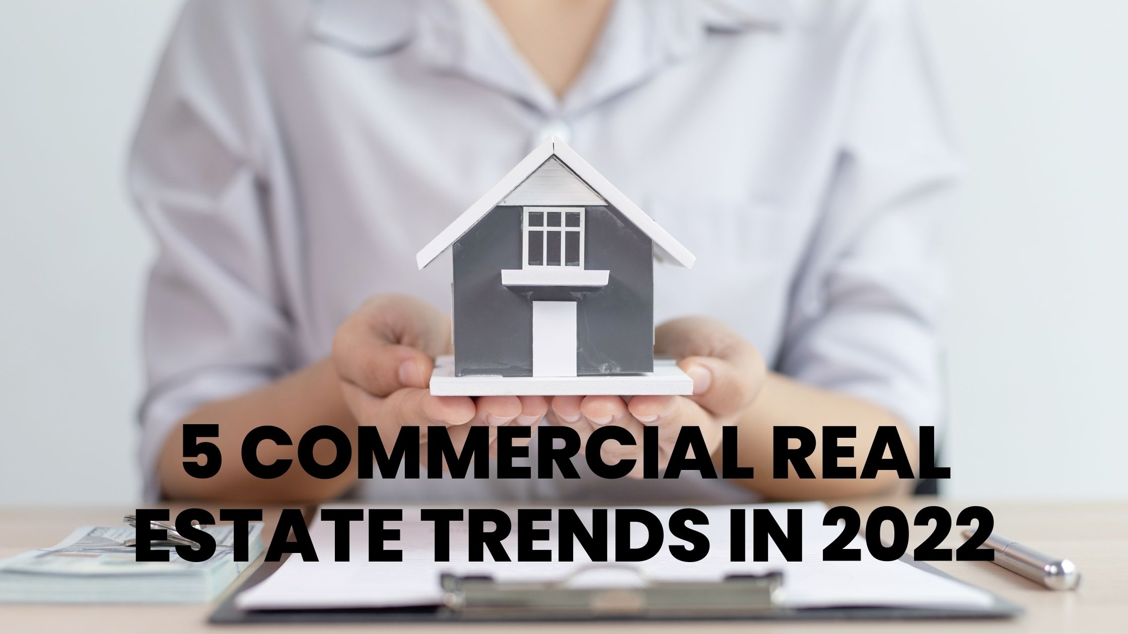 5 COMMERCIAL REAL ESTATE TRENDS IN 2022