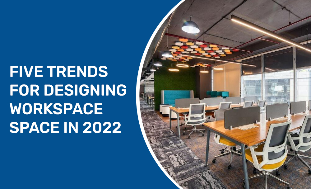 Five Trends for Designing Workspace Space In 2022