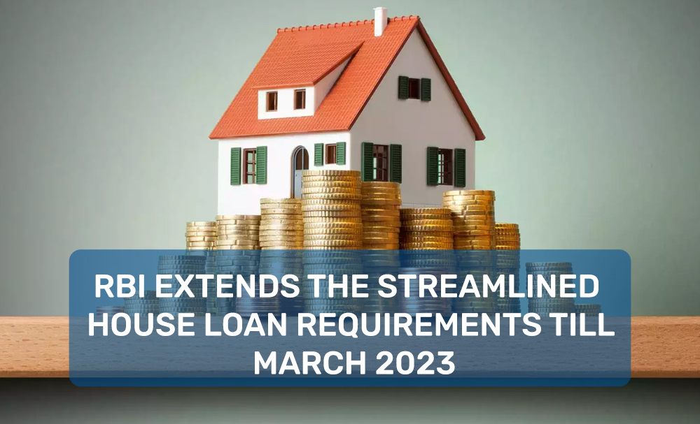 RBI extends the streamlined house loan requirements till March 2023