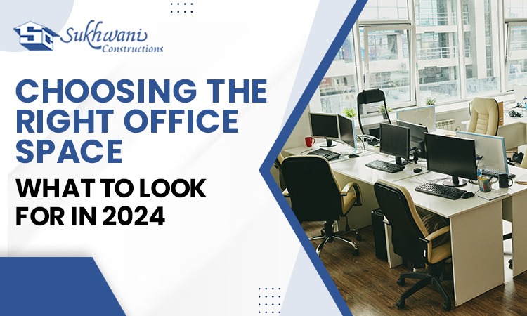 CHOOSING THE RIGHT OFFICE SPACE : WHAT TO LOOK FOR IN 2024