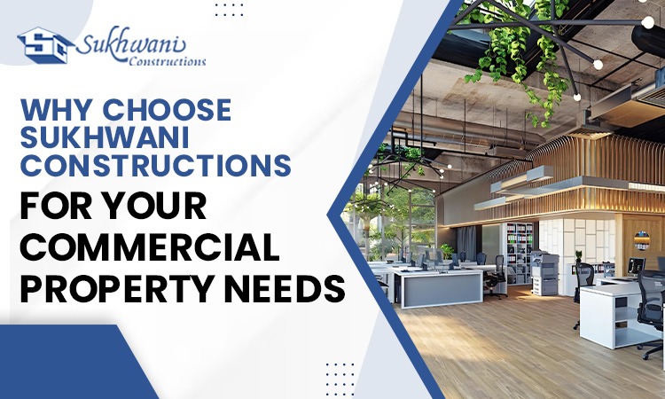 Why Choose Sukhwani Constructions For Your Commercial Property Needs